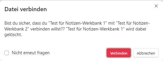 Bestätigungsdialogfenster mit der Frage: 'Bist du sicher, dass du "Test für Notizen-Werkbank 1" mit "Test für Notizen-Werkbank 2" verbinden willst?? "Test für Notizen-Werkbank 1" wird dabei gelöscht.' Es gibt Optionen wie 'Nicht erneut fragen', sowie die Schaltflächen 'Verbinden' und 'Abbrechen'.