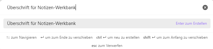 Dialogfeld mit dem Titel 'Überschrift für Notizen-Werkbank' und einem Eingabefeld, das zum Erstellen einer Überschrift auffordert. Unter dem Eingabefeld sind Tastaturkürzel für die Navigation aufgelistet: Tabulator (↹) zum Navigieren, Strg + ← zum Verschieben zum Ende, Strg + ↧ zum Neuerstellen, Shift + ↧ zum Verschieben zum Anfang, und Esc zum Verwerfen.