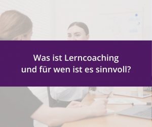 Zwei Personen im Gespräch am Tisch mit der Textüberlagerung: Was ist Lerncoaching und für wen ist es sinnvoll?