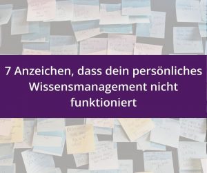 Mehr über den Artikel erfahren 7 Anzeichen, dass dein persönliches Wissensmanagement nicht funktioniert