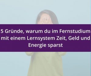 Mehr über den Artikel erfahren 5 Gründe, warum du im Fernstudium mit einem Lernsystem Zeit, Geld und Energie sparst