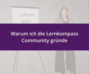 Beitragsbild mit dem Titel 'Warum ich die Lernkompass Community gründe' auf einem lila Banner, im Hintergrund Martina Klinkowski lächelnd neben einem Flipchart