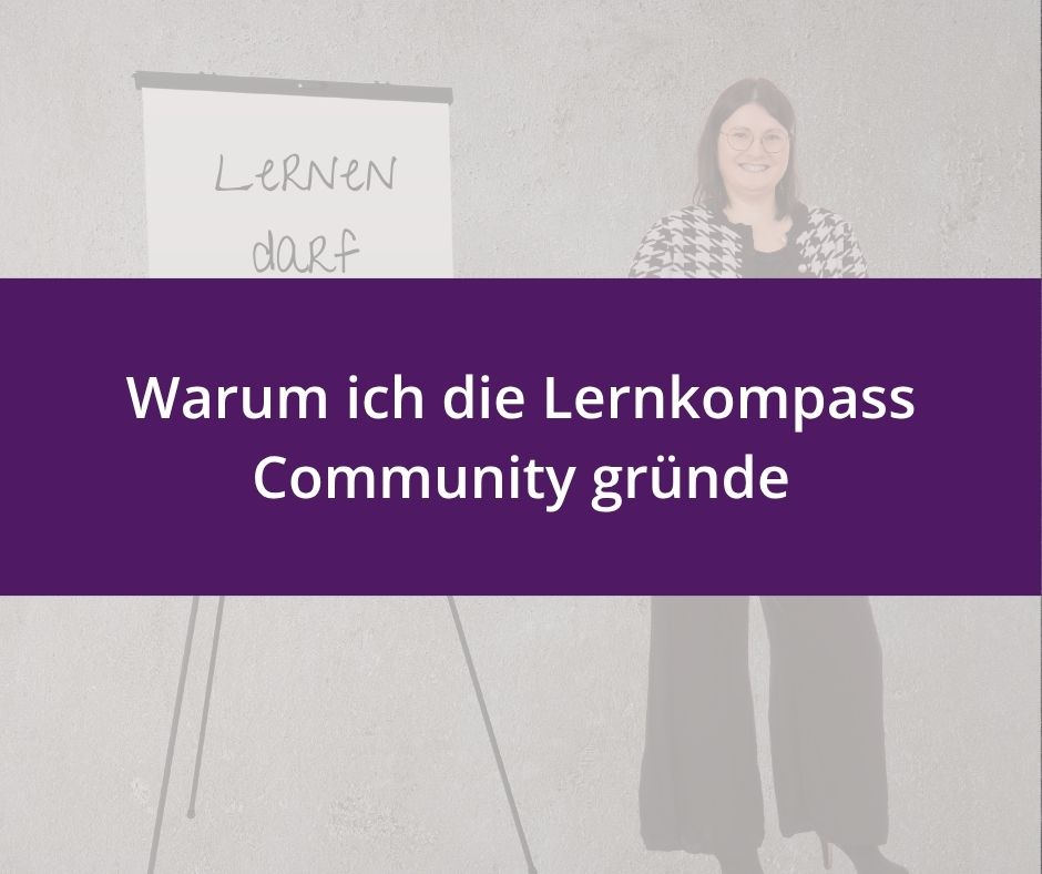 Du betrachtest gerade Warum ich die Lernkompass Community gründe