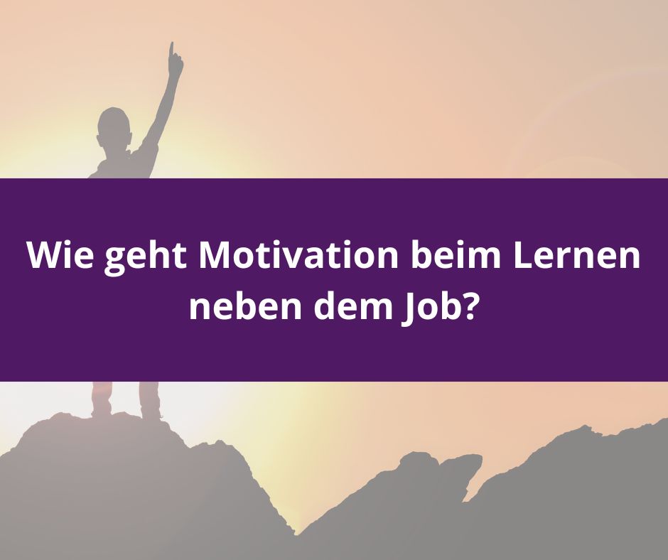 Du betrachtest gerade Wie geht Motivation beim Lernen neben dem Job?