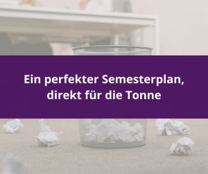 Mehr über den Artikel erfahren Ein perfekter Semesterplan, direkt für die Tonne