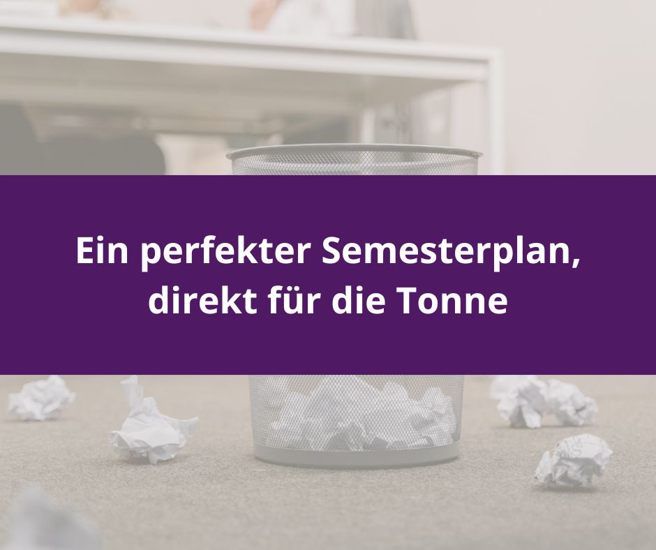 Du betrachtest gerade Ein perfekter Semesterplan, direkt für die Tonne
