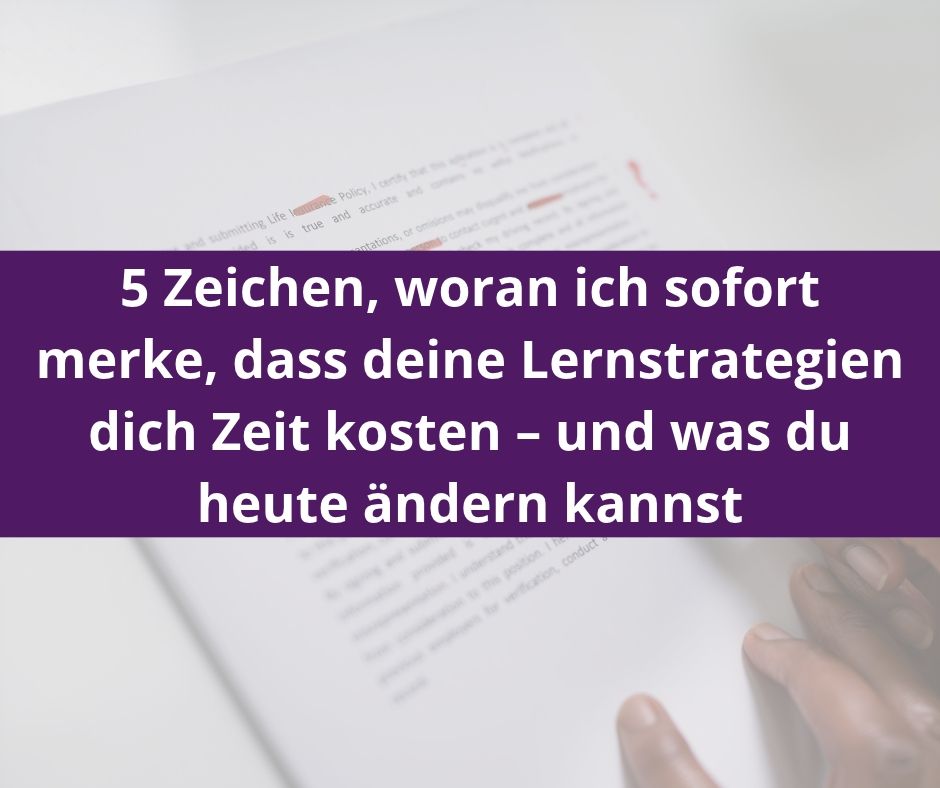 Du betrachtest gerade 5 Zeichen, woran ich sofort merke, dass deine Lernstrategien dich Zeit kosten – und was du heute ändern kannst